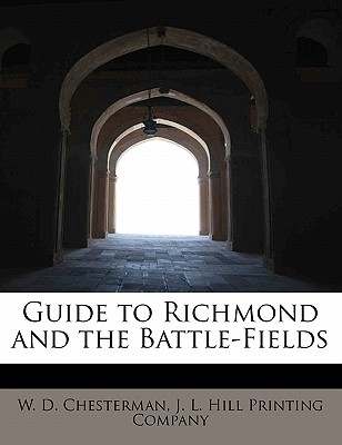 Guide to Richmond and the Battle-Fields - Chesterman, William Dallas