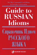 Guide to Russian Idioms =: Spravochnik Idiom Russkogo Iazyka