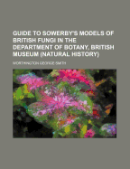Guide to Sowerby's Models of British Fungi in the Department of Botany, British Museum (Natural History)