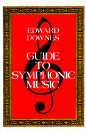 Guide to Symphonic Music - Downes, Edward, and Edward Downes