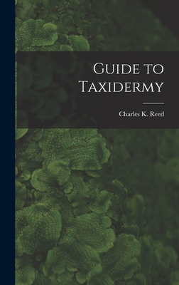 Guide to Taxidermy - Reed, Charles K