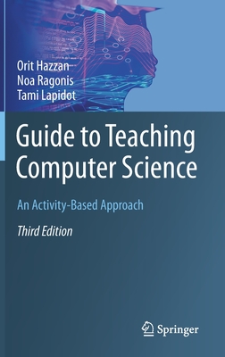 Guide to Teaching Computer Science: An Activity-Based Approach - Hazzan, Orit, and Ragonis, Noa, and Lapidot, Tami