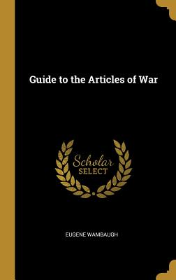 Guide to the Articles of War - Wambaugh, Eugene