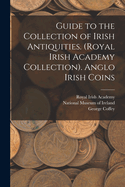 Guide to the Collection of Irish Antiquities. (Royal Irish Academy Collection). Anglo Irish Coins