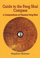 Guide to the Feng Shui Compass: A Compendium of Classical Feng Shui