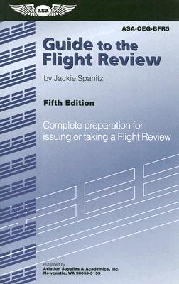 Guide to the Flight Review: Complete Preparation for Issuing or Taking a Flight Review - Spanitz, Jackie
