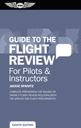 Guide to the Flight Review for Pilots & Instructors: Complete Preparation for Issuing or Taking a Flight Review Including Both the Ground and Flight Requirements