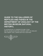 Guide to the Galleries of Reptiles and Fishes in the Department of Zoology of the British Museum (Natural History) Illustrated by 101 Woodcuts