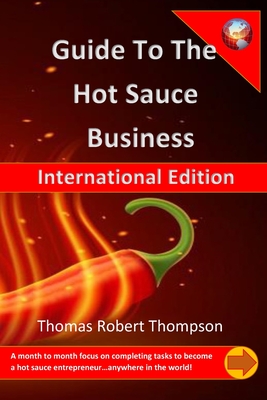 Guide to the Hot Sauce Business: International Edition - Thompson, Thomas Robert