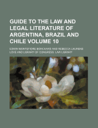 Guide to the Law and Legal Literature of Argentina, Brazil and Chile Volume 10 - Borchard, Edwin Montefiore