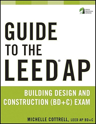 Guide to the Leed AP Building Design and Construction (Bd&c) Exam - Cottrell, Michelle