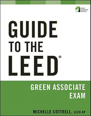 Guide to the LEED Green Associate Exam - Cottrell, Michelle