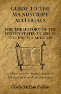 Guide to the Manuscript Materials for the History of the United States to 1783 in the British Museum, in Minor London Archives and in the Libraries of Oxford and Cambridge
