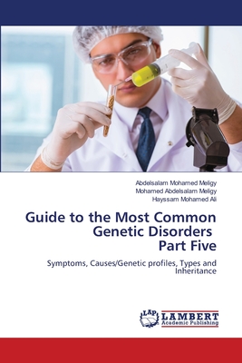 Guide to the Most Common Genetic Disorders Part Five - Meligy, Abdelsalam Mohamed, and Abdelsalam Meligy, Mohamed, and Ali, Hayssam Mohamed