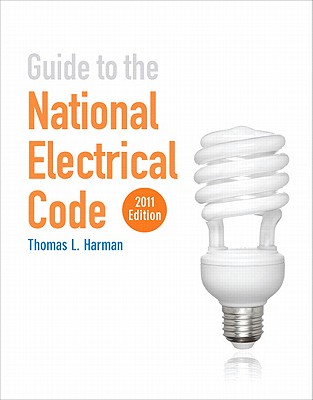 Guide to the National Electrical Code 2011 Edition - Harman, Thomas L.