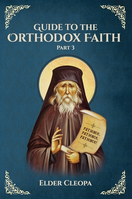 Guide to the Orthodox Faith: Part 3 - Christina, Nun, and Skoubourdis, Anna, and Cleopa, Elder