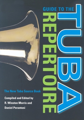 Guide to the Tuba Repertoire, Second Edition: The New Tuba Source Book - Morris, R Winston (Editor)