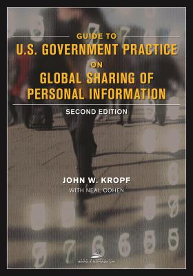 Guide to U.S. Government Practice on Global Sharing of Personal Information - Kropf, John W, and Cohen, Neal