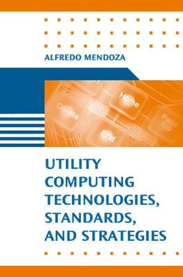 Guide to Utility Computing Strategies and Technologies - Mendoza, Alfredo