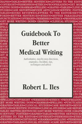 Guidebook to Better Medical Writing - Iles, Robert L