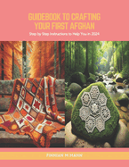Guidebook to Crafting Your First Afghan: Step by Step Instructions to Help You in 2024
