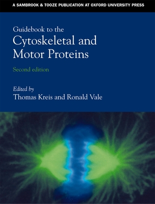 Guidebook to the Cytoskeletal and Motor Proteins - Kreis, Thomas (Editor), and Vale, Ronald (Editor)