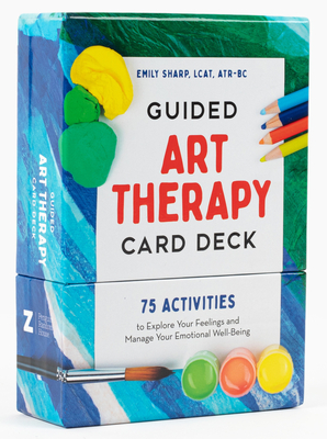 Guided Art Therapy Card Deck: 75 Activities to Explore Your Feelings and Manage Your Emotional Well-Being - Sharp, Emily