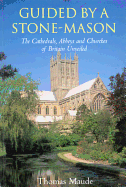 Guided by a Stone-Mason: The Cathedrals, Abbeys and Churches of Britain Unveiled