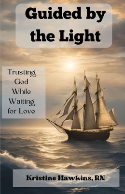 Guided by the Light: Trusting God While Waiting for Love - Hawkins, Kristine