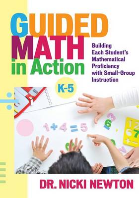 Guided Math in Action: Building Each Student's Mathematical Proficiency with Small-Group Instruction - Newton, Nicki