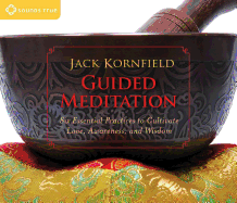 Guided Meditation: Six Essential Practices to Cultivate Love, Awareness, and Wisdom