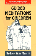 Guided Meditations for Children: 40 Scripts and Activities Based on the Sunday Lectionary - Merritt, Sydney A