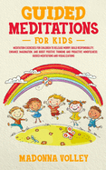 Guided Meditations for Kids: Meditation Exercises for Children to Release Worry, Build Responsibility, Enhance Imagination, and Boost Positive Thinking and Proactive Mindfulness: Guided Meditations and Visualizations