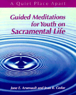 Guided Meditations for Youth on Sacramental Life - Arsenault, Jane E, and Cedor, Jean R