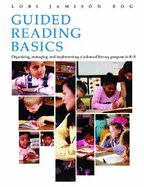 Guided Reading Basics: Organizing, managing and implementing a balanced language program in K-3 - Rog, Lori Jamison