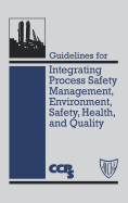 Guidelines for Integrating Process Safety Management, Environment, Safety, Health, and Quality