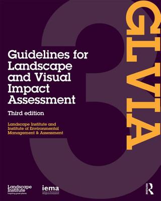 Guidelines for Landscape and Visual Impact Assessment - Landscape Institute, and I E M a