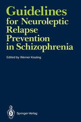 Guidelines for Neuroleptic Relapse Prevention in Schizophrenia: Proceedings of a Consensus Conference Held April 19-20, 1989, in Bruges, Belgium - Kissling, Werner (Editor)