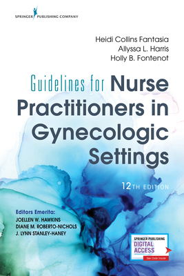 Guidelines for Nurse Practitioners in Gynecologic Settings, Twelfth Edition - Fantasia, Heidi Collins, PhD, RN, and Harris, Allyssa L, PhD, RN, and Fontenot, Holly B, PhD, RN, Faan