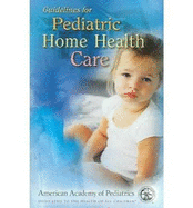 Guidelines for Pediatric Home Health Care Manual - McConnell, Mark S, and Imaizumi, Sonia O, and American, Acadamy Of Pediatrics