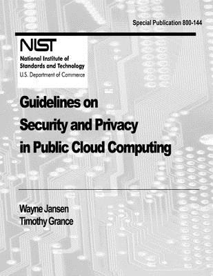 Guidelines on Security and Privacy in Public Cloud Computing - Jansen, Wayne, and Grance, Timothy, and And Technology, National Institute of St