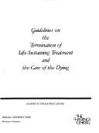 Guidelines on the Termination of Life-Sustaining Treatment and the Care of the Dying: A Report - Hastings Center