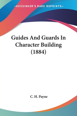 Guides And Guards In Character Building (1884) - Payne, C H