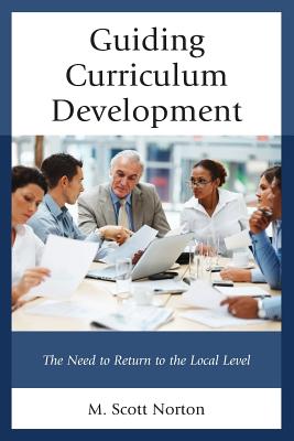 Guiding Curriculum Development: The Need to Return to Local Control - Norton, M Scott