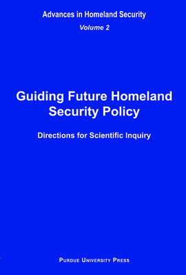 Guiding Future Homeland Security Policy Directions for Scientific Inquiry: Advances in Homeland Security, Vol. 2 - Amass, Sandra F