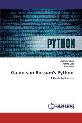 Guido van Rossum's Python - Jamshed, Aatif, and Dixit, Asmita, and Sinha, Amit