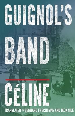 Guignol's Band - Cline, Louis-Ferdinand, and Frechtman, Bernard (Translated by), and Nile, Jack (Translated by)