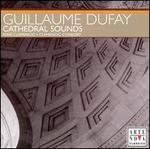 Guillaume Dufay: Cathedral Sounds
