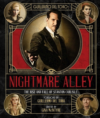 Guillermo del Toro's Nightmare Alley: The Rise and Fall of Stanton Carlisle - McIntyre, Gina, and del Toro, Guillermo (Foreword by)