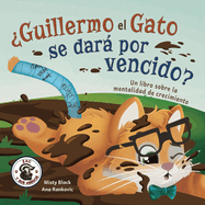 ?Guillermo el Gato se dar por vencido?: Un libro sobre la mentalidad de crecimiento